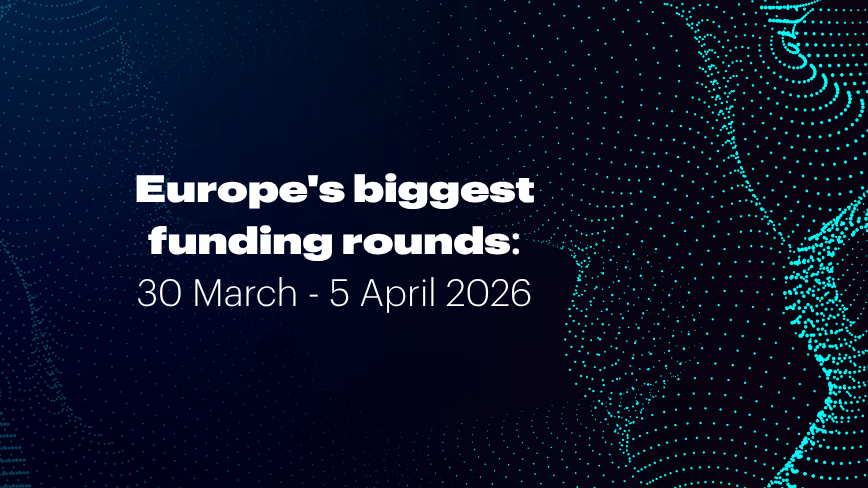 Europe’s top funding rounds this week (30 March – 5 April)