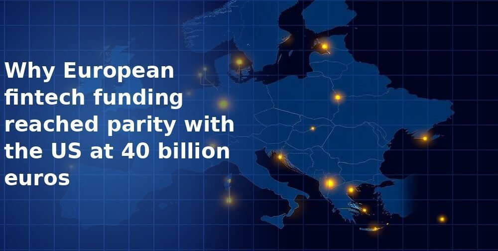 Why European fintech funding reached parity with the US at €40 billion