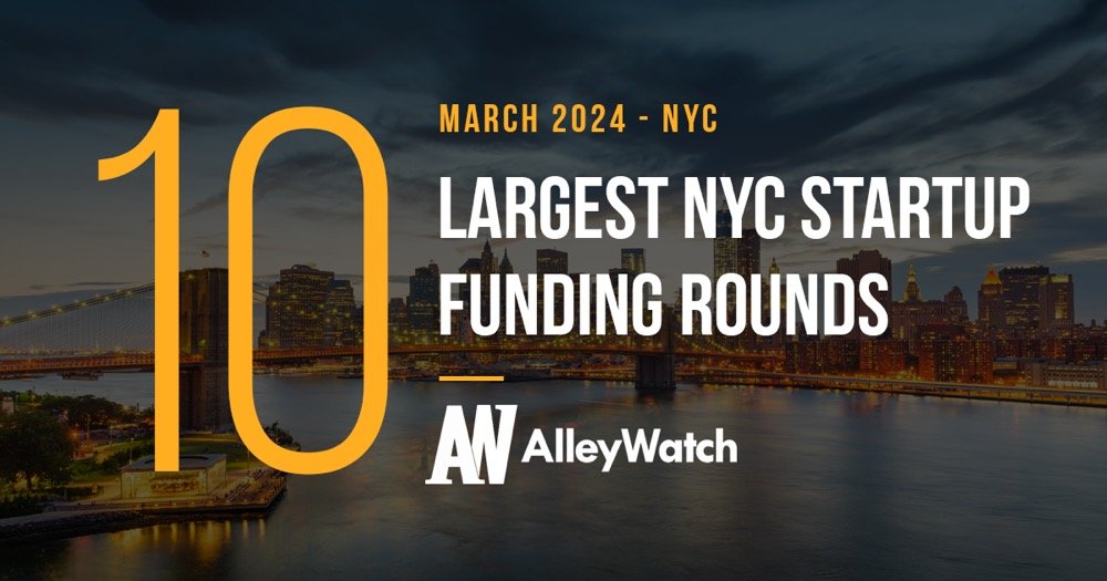 The 10 Largest NYC Tech Startup Funding Rounds of March 2024