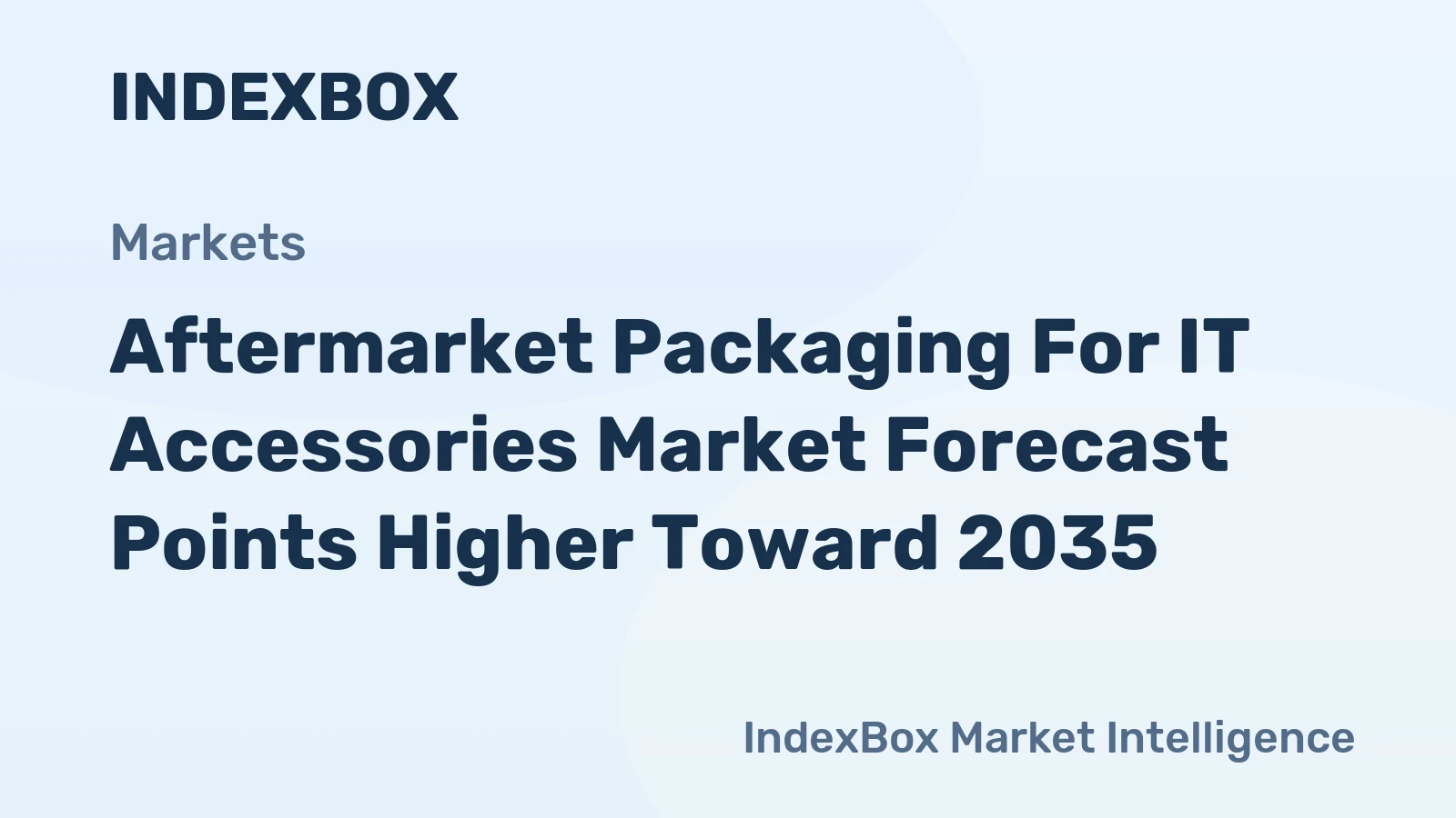 Aftermarket Packaging For IT Accessories Market Growth to Accelerate by 2035 Amid E-Commerce Boom and Premiumization Trends - News and Statistics