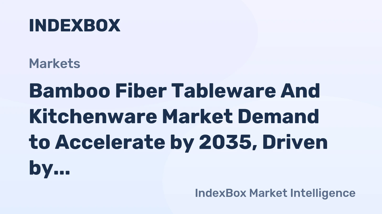 Bamboo Fiber Tableware And Kitchenware Market Forecast Points Higher Toward 2035 - News and Statistics