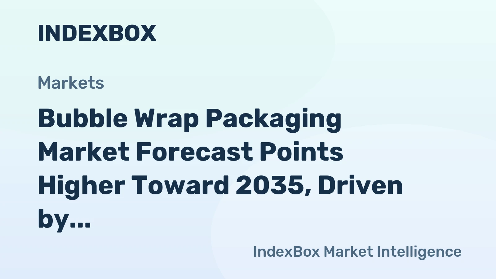 Bubble Wrap Packaging Market Analysis 2026-2035: Demand to Accelerate Amid E-Commerce Growth and Sustainability Shift - News and Statistics