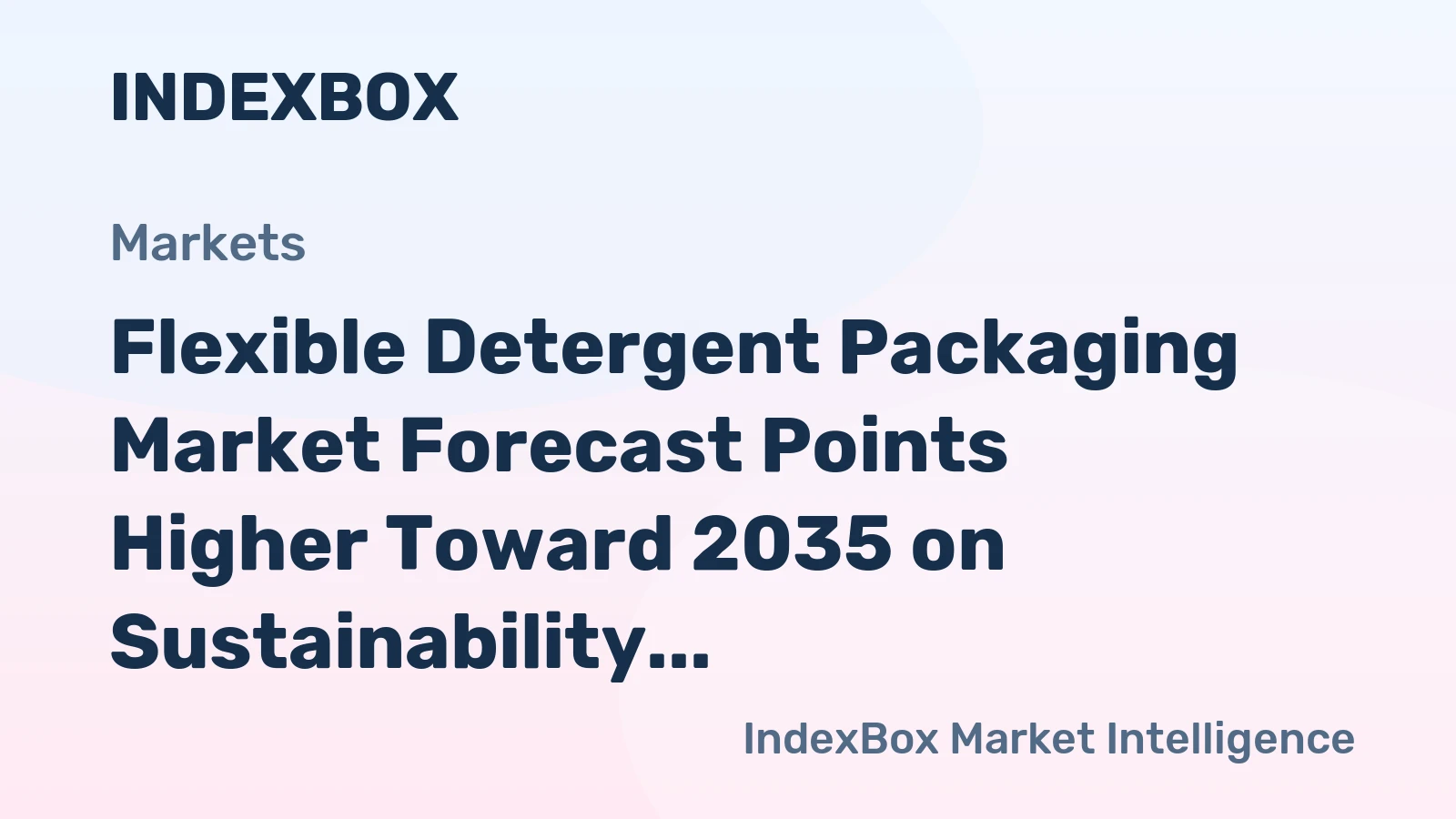 Flexible Detergent Packaging Market Demand to Accelerate by 2035 Amid E-Commerce and Refill Format Growth - News and Statistics