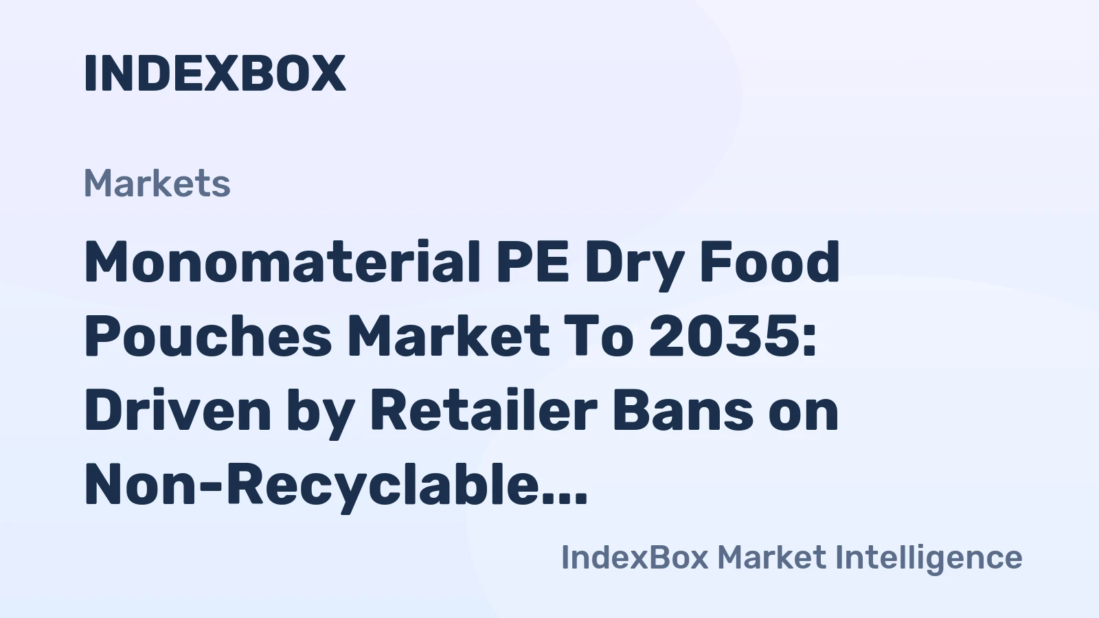 Monomaterial PE Dry Food Pouches Market To 2035: Growth Fueled by Stringent Global Regulations and Corporate Sustainability Goals - News and Statistics