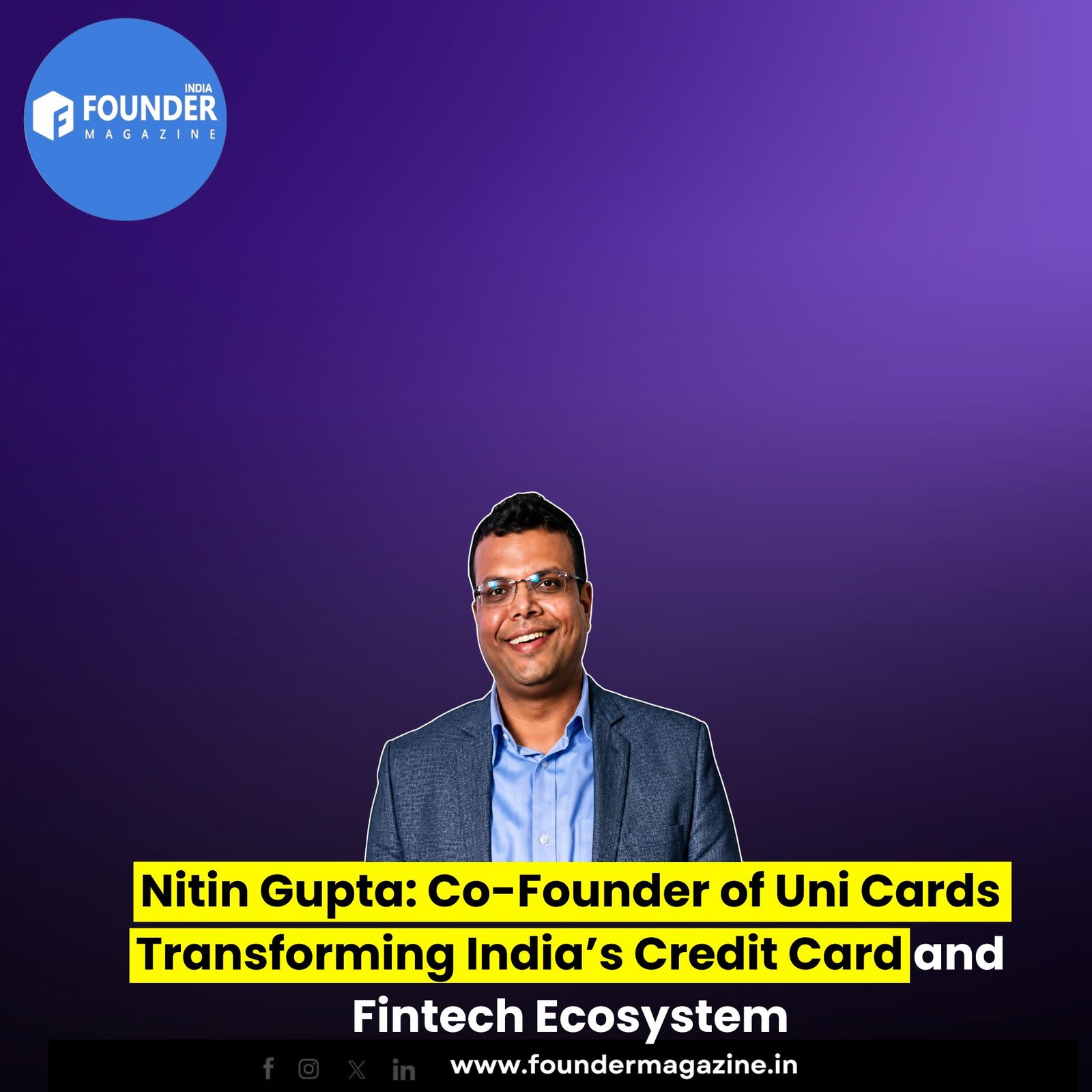 Nitin Gupta: Co-Founder of Uni Cards Transforming India’s Credit Card and Fintech Ecosystem