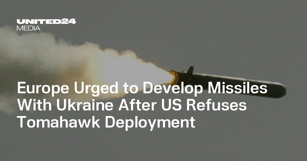 Europe Urged to Develop Missiles With Ukraine After US Refuses Tomahawk Deployment — UNITED24 Media