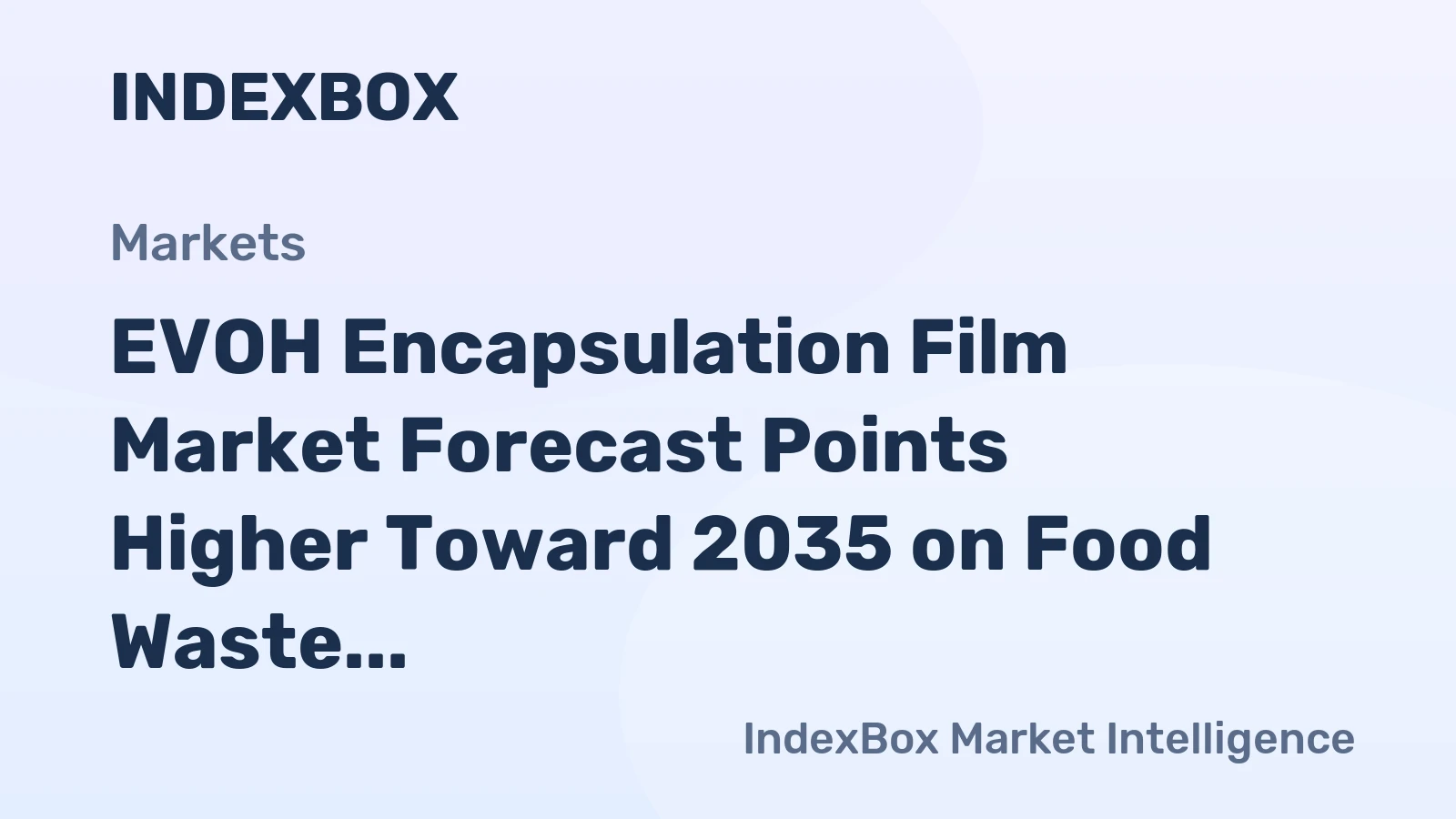 EVOH Encapsulation Film Market Growth to Accelerate by 2035 Driven by Sustainability and Extended Shelf-Life Demands - News and Statistics