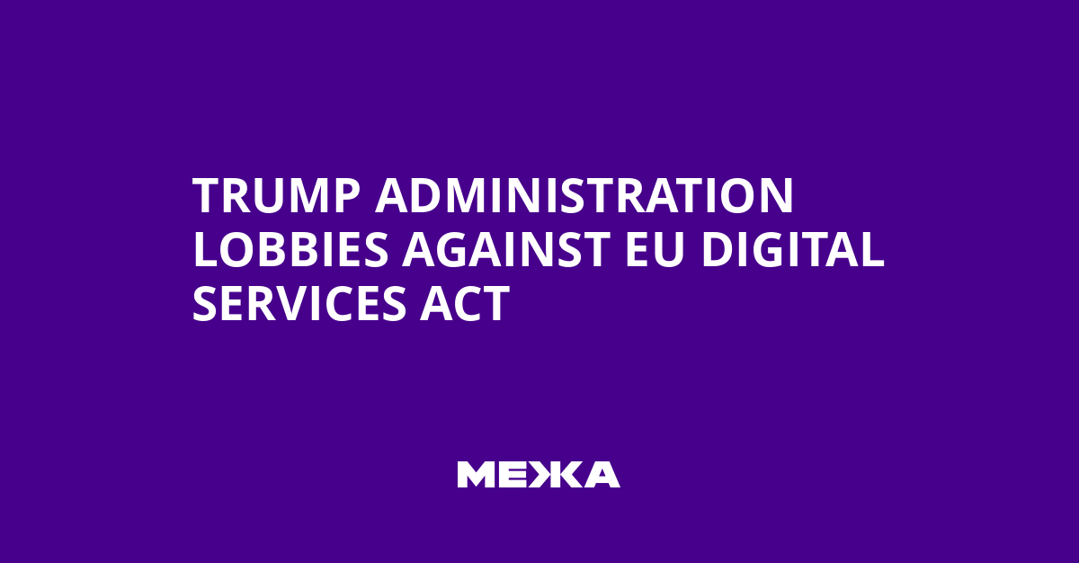 Trump Administration Lobbies Against EU Digital Services Act