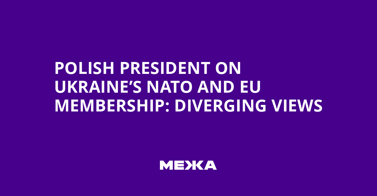 Polish President on Ukraine’s NATO and EU Membership: Diverging Views | Ukraine news