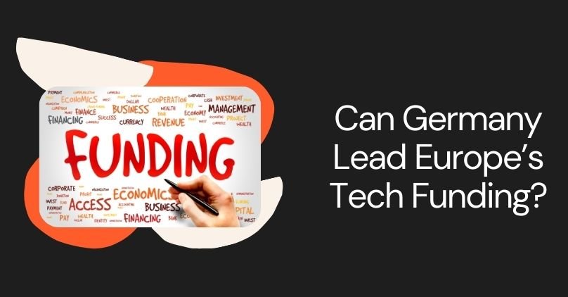 Can Germany claim the throne as Europe’s tech funding leader in 2024? — TFN