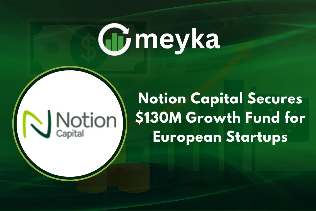Notion Capital Secures $130M Growth Fund for European Startups
