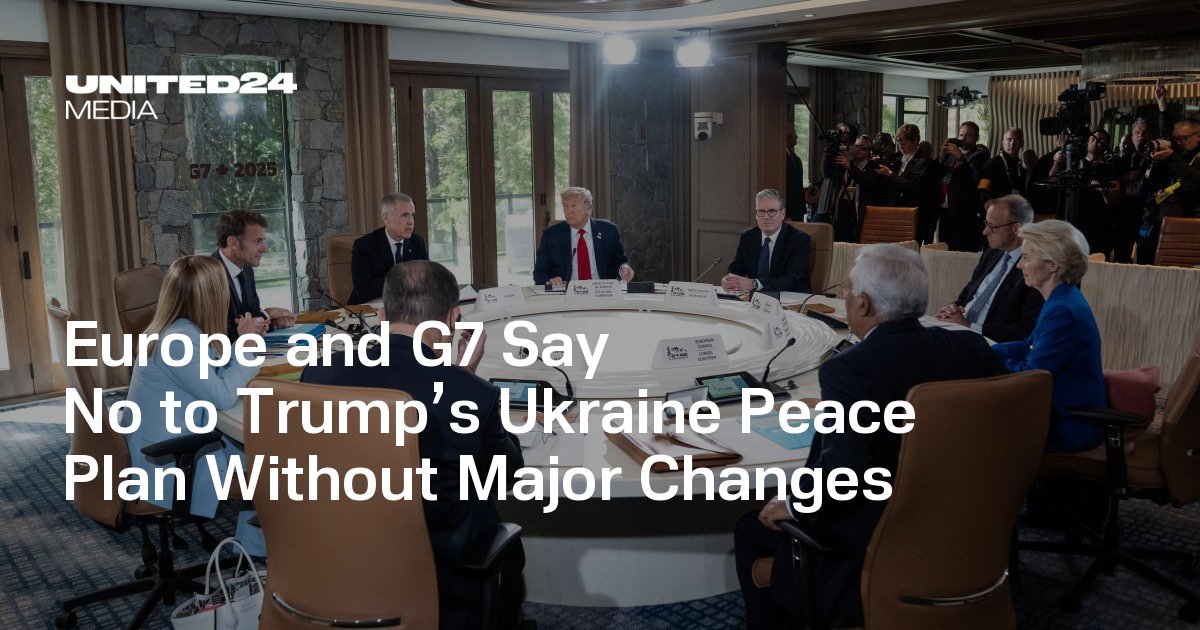 Europe and G7 Say No to Trump’s Ukraine Peace Plan Without Major Changes — UNITED24 Media