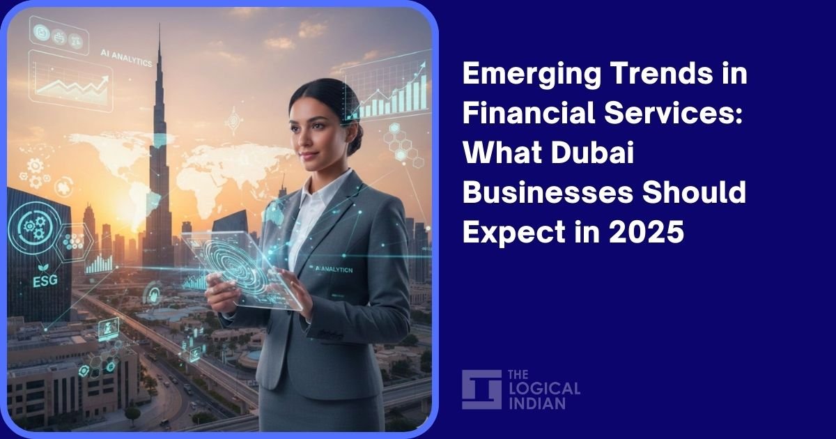 Emerging Trends in Financial Services: What Dubai Businesses Should Expect in 2025