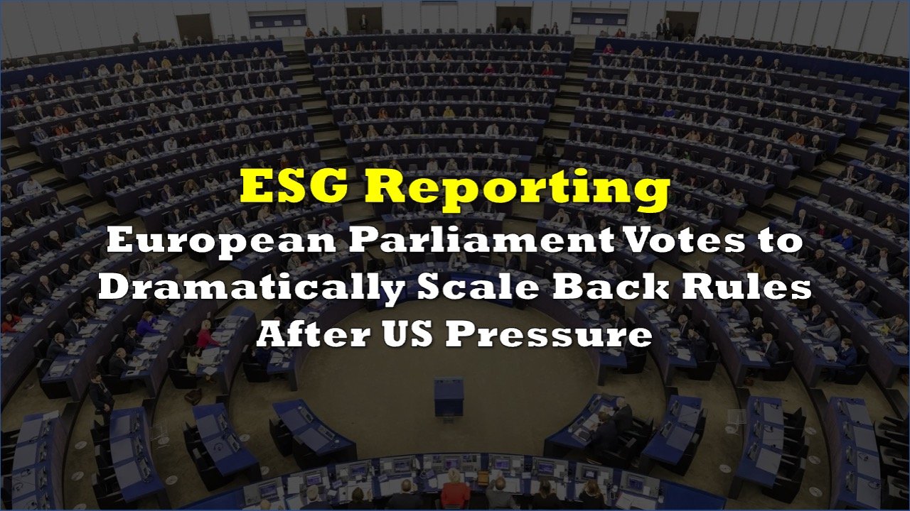 European Parliament Votes to Dramatically Scale Back ESG Reporting Rules After US Pressure