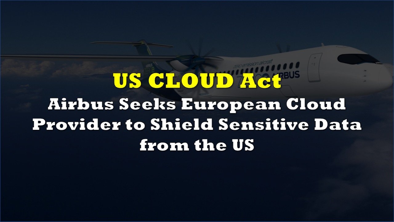 Airbus Seeks European Cloud Provider to Shield Sensitive Data from US Law
