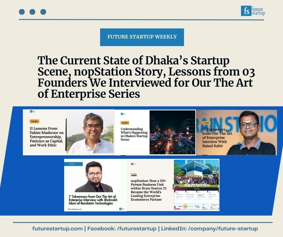 The Current State of Dhaka’s Startup Scene, nopStation Story, Lessons from 03 Founders We Interviewed for Our The Art of Enterprise Series