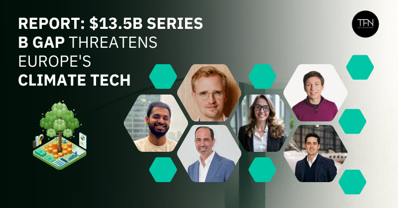 $13.5B Series B gap threatens Europe's climate tech ambition — TFN