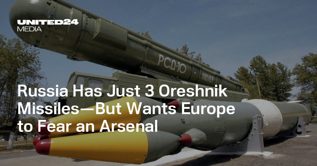 Russia Has Just 3 Oreshnik Missiles—But Wants Europe to Fear an Arsenal — UNITED24 Media