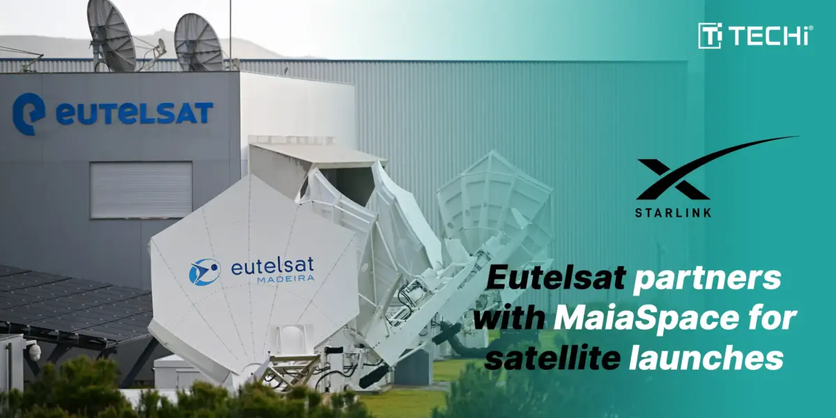 Eutelsat satellite facility with “Eutelsat partners with MaiaSpace for satellite launches” banner under TECHi branding.