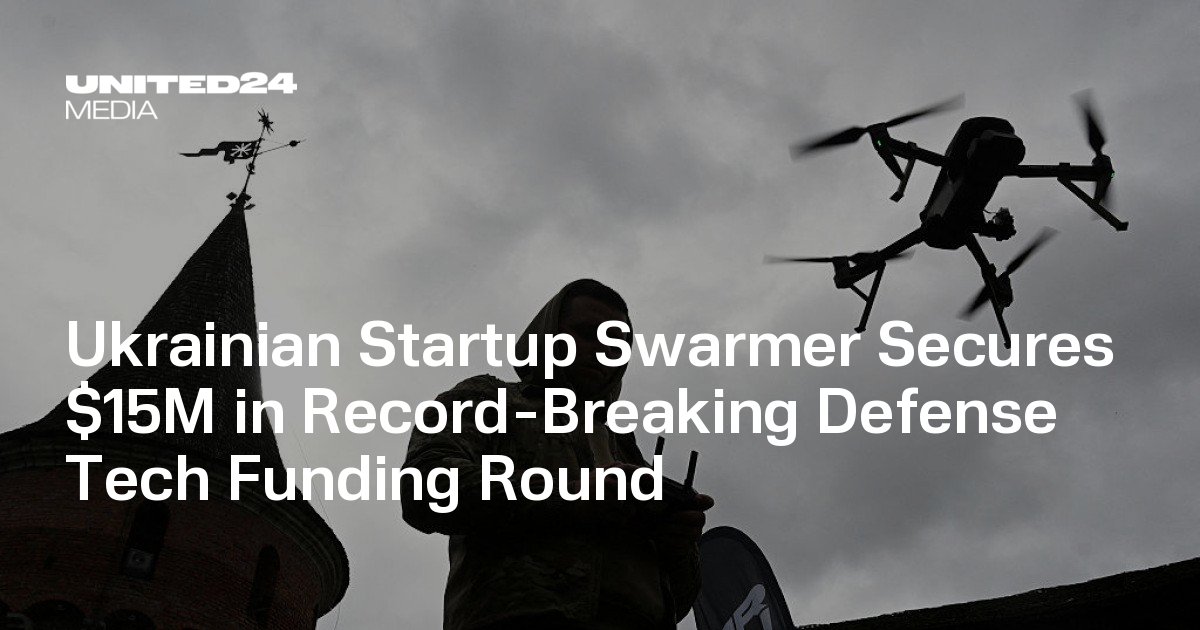 Ukrainian Startup Swarmer Secures $15M in Record-Breaking Defense Tech Funding Round — UNITED24 Media