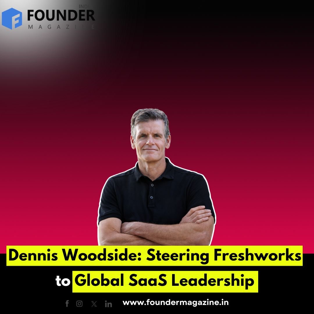 Dennis Woodside: Steering Freshworks to Global SaaS Leadership