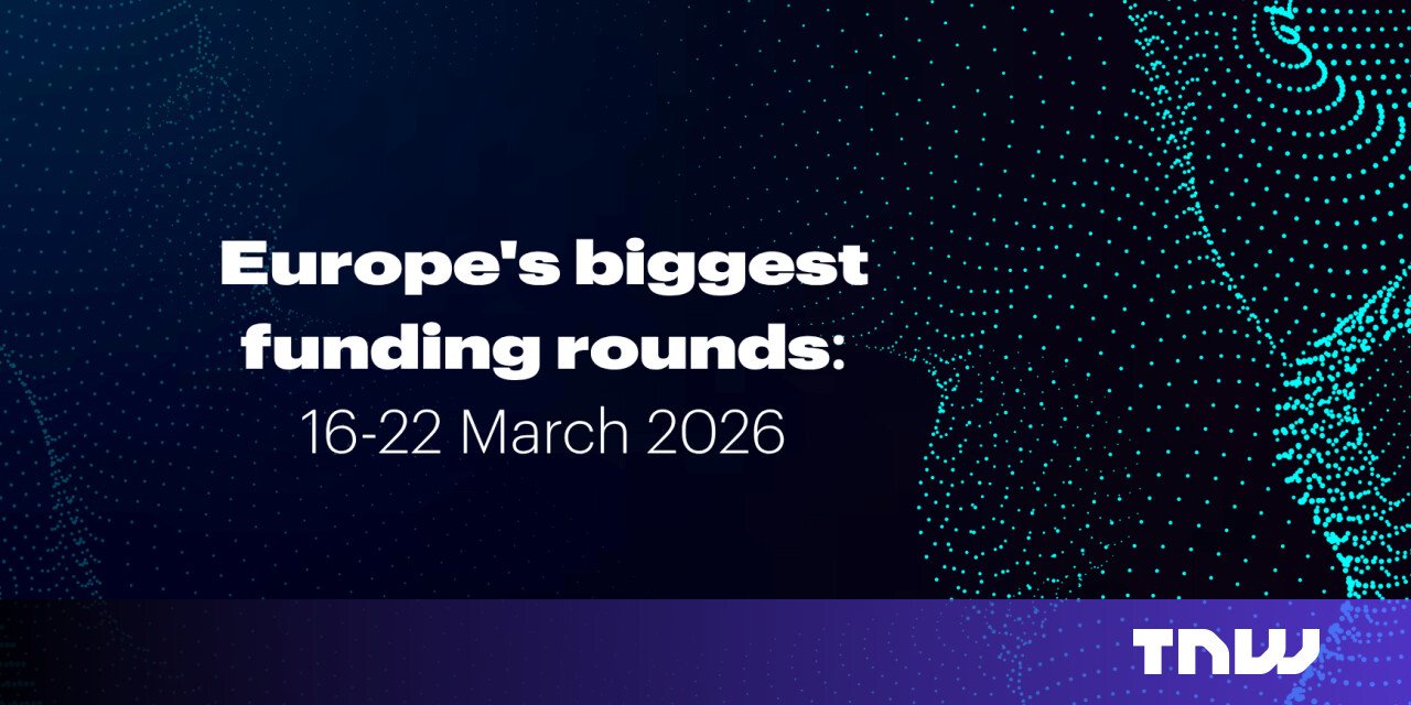 Europe’s top funding rounds this week (16 -22 March)