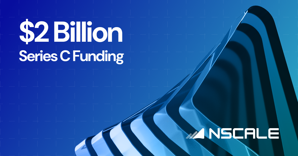 Nscale Raises $2 Billion in Series C — the Largest in European History | Press Release