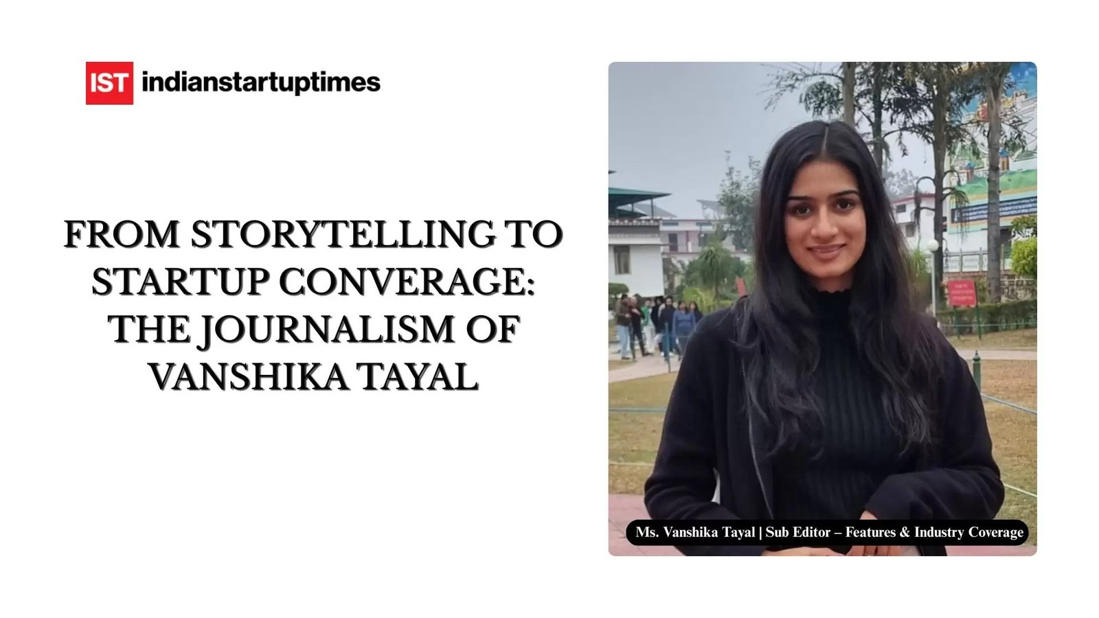 From Storytelling to Startup Coverage: The Journalism Journey of Vanshika Tayal