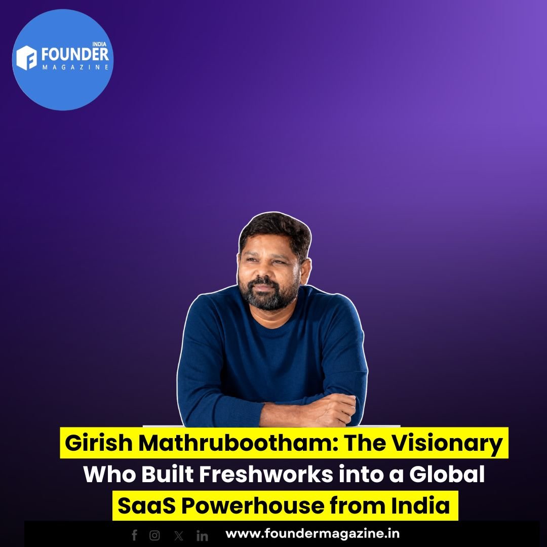 Girish Mathrubootham: The Visionary Who Built Freshworks into a Global SaaS Powerhouse from India