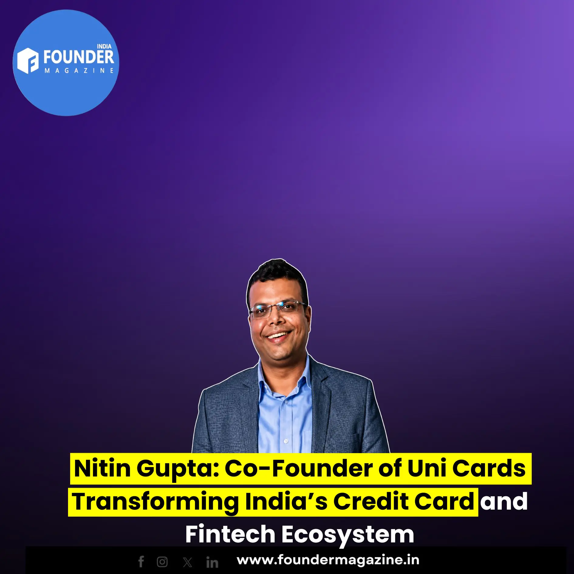 Nitin Gupta: Co-Founder of Uni Cards Transforming India’s Credit Card and Fintech Ecosystem