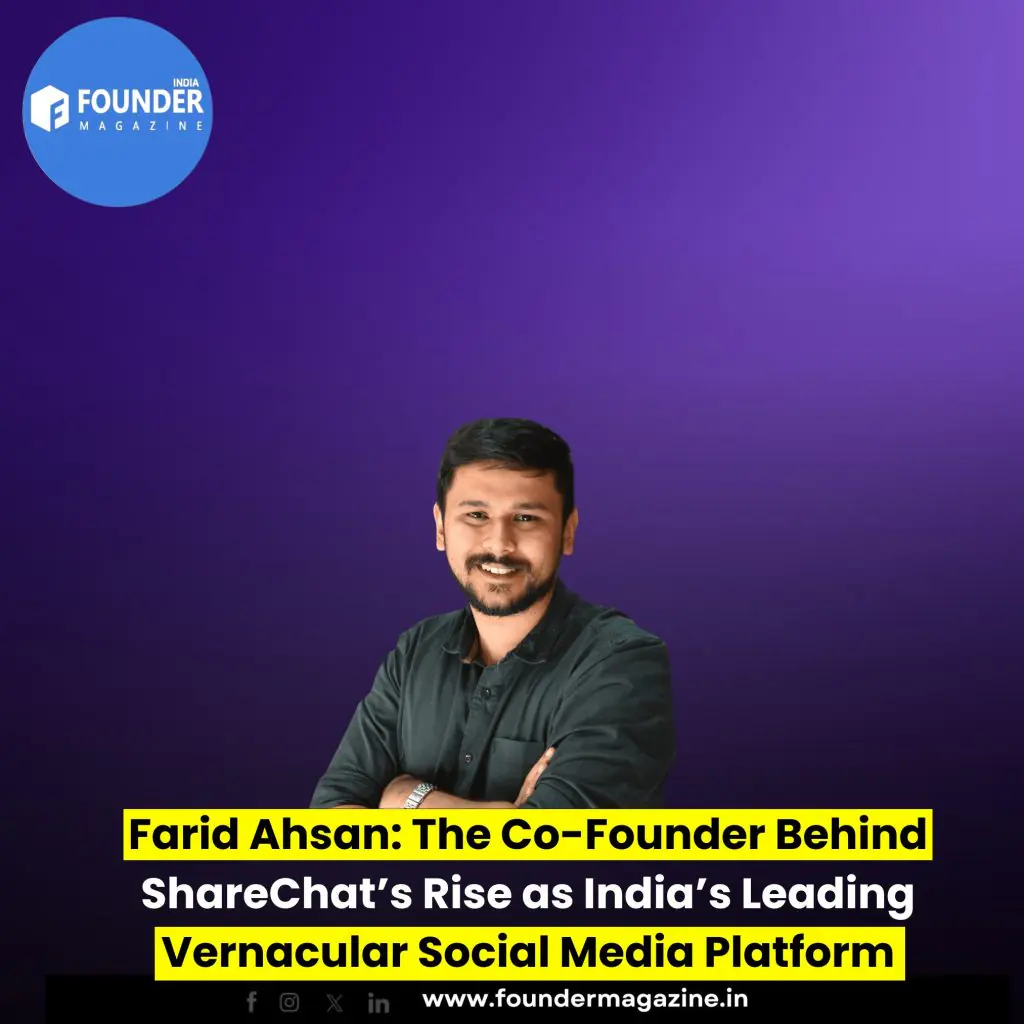 Farid Ahsan: The Co-Founder Behind ShareChat’s Rise as India’s Leading Vernacular Social Media Platform