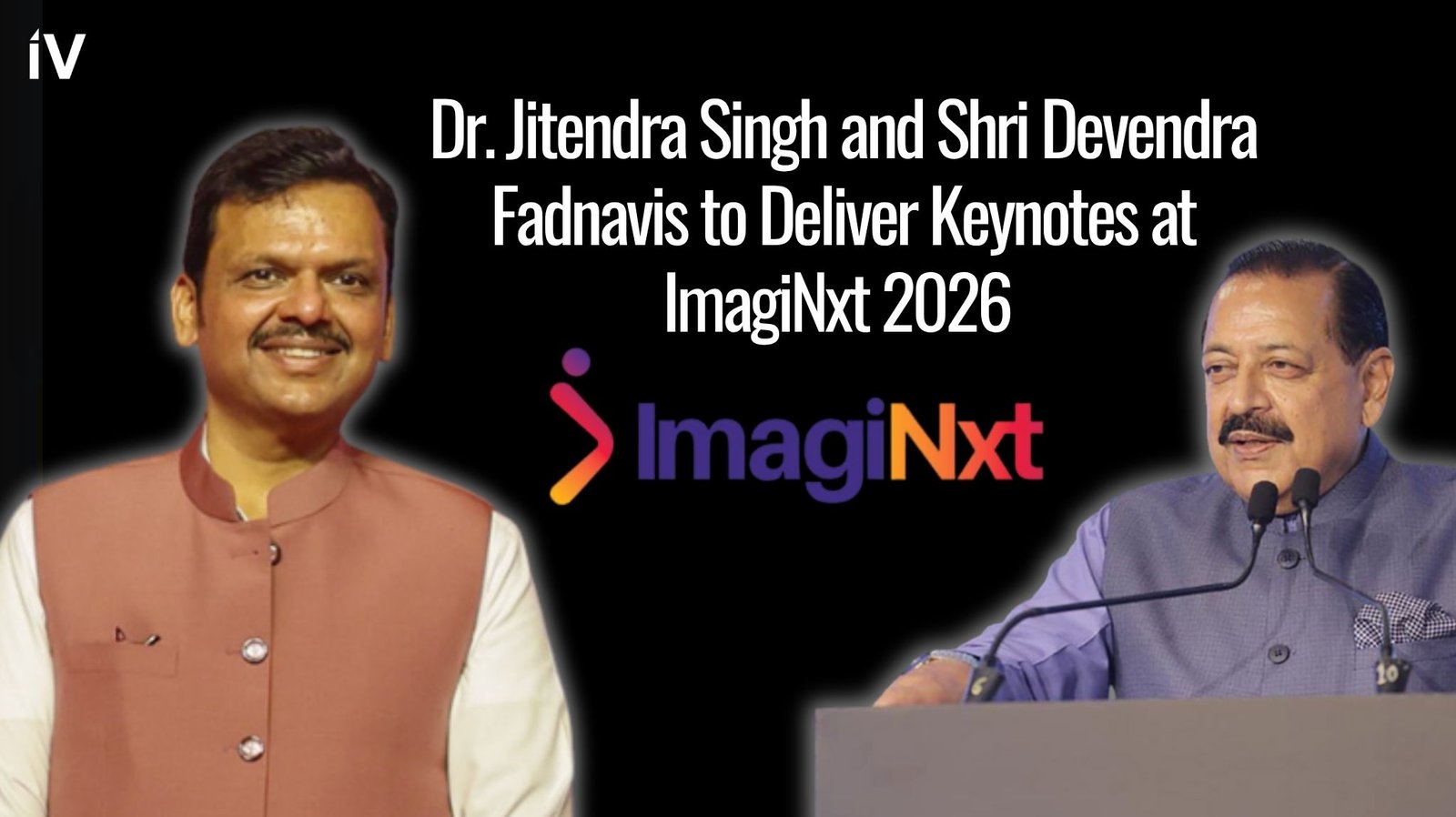 Dr. Jitendra Singh and Shri Devendra Fadnavis to Deliver Keynotes at ImagiNxt 2026 – IT Voice