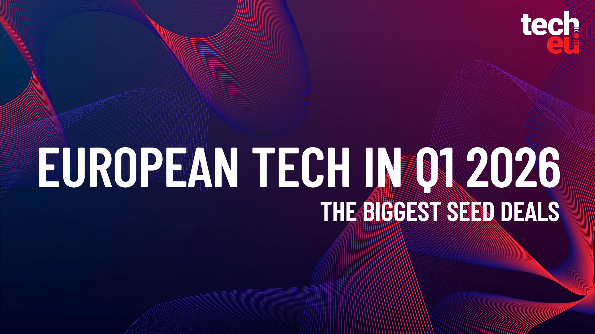 Europe’s biggest seed rounds of Q1 2026: Top tech startups to watch