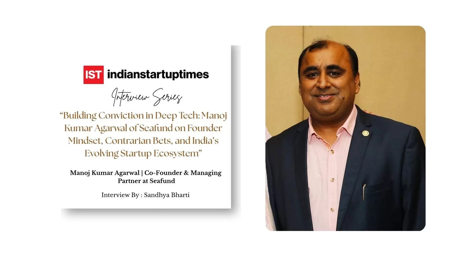 Building Conviction in Deep Tech: Manoj Kumar Agarwal of Seafund on Founder Mindset, Contrarian Bets, and India’s Evolving Startup Ecosystem