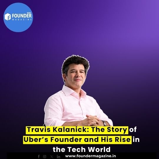 Travis Kalanick: Founder of Uber and Technology Entrepreneur