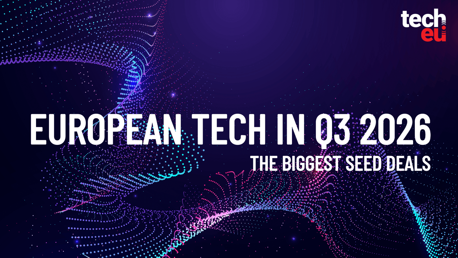 Europe’s biggest seed rounds of Q3 2026: Top tech startups to watch